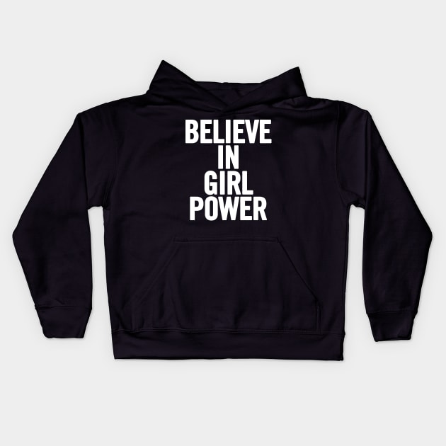 Believe In Girl Power Kids Hoodie by sergiovarela